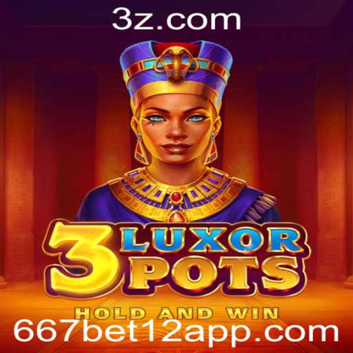 Descubra o Fascinante Mundo do Jogo 3LuxorPots com 667bet